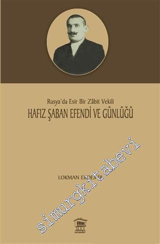 Hafız Şaban Efendi ve Günlüğü : Rusya'da Esir Bir Zâbit Vekili -        2016