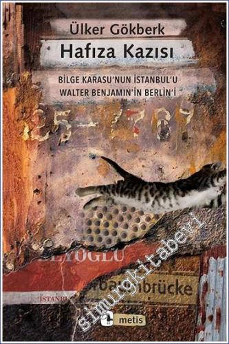 Hafıza Kazısı: Bilge Karasu'nun İstanbul'u Walter Benjamin'in Berlin'i  -        2023