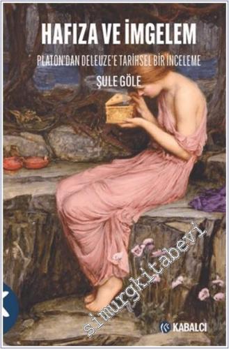 Hafıza ve İmgelem: Platon'dan Deleuze'e Tarihsel Bir İnceleme -        2024