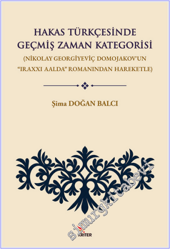 Hakas Türkçesinde Geçmiş Zaman Kategorisi : Nikolay Georgiyeviç Domojakov'un Iraxxı Aalda Romanından Hareketle -