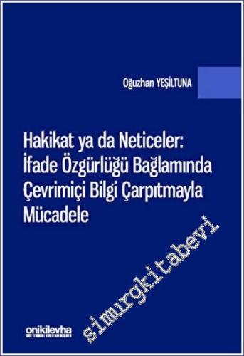 Hakikat ya da Neticeler: İfade Özgürlüğü Bağlamında Çevrimiçi Bilgi Çarpıtmayla Mücadele -        2023