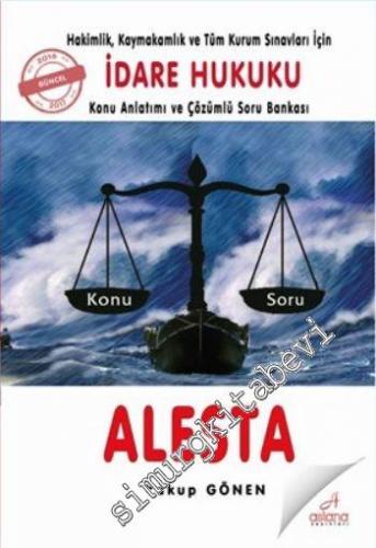 Hakimlik, Kaymakamlık ve Tüm Kurum Sınavları İçin Alesta İdare Hukuku İdare: Hukuku Konu Anlatımı ve Çözümlü Soru Bankası -