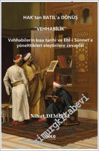 Hak'tan Batıl'a Dönüş Vehhabilik : Vehhabilerin Kısa Tarihi ve Ehl-i Sünnet'e Yönelttikleri Eleştirilere Cevaplar -        2024