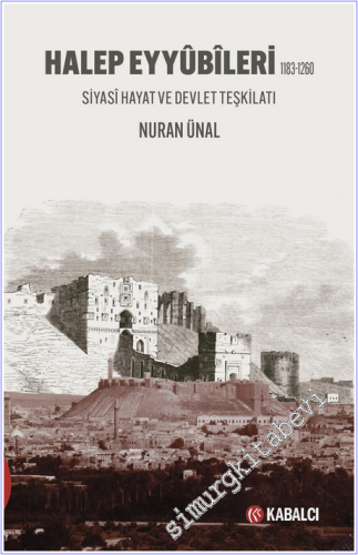 Halep Eyyûbîleri (1183-1260) : Siyasî Hayat ve Devlet Teşkilatı - 2026