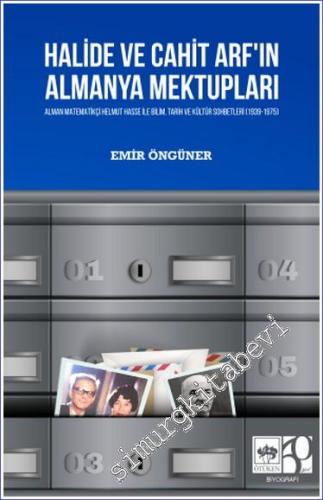 Halide ve Cahit Arf'ın Almanya Mektupları: Alman Matematikçi Helmut Hasse ile Bilim Tarih ve Kültür Sohbetleri (1939 - 1975) -        2024