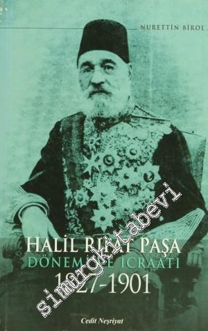 Halil Rıfat Paşa Dönemi ve İcraatı 1827 - 1901 -