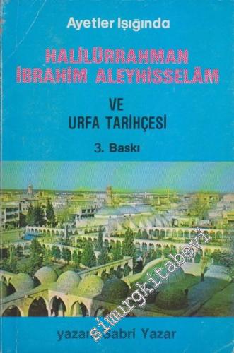 Halilürrahman İbrahim Aleyhisselâm ve Urfa Tarihçesi: Ayetler Işığında -