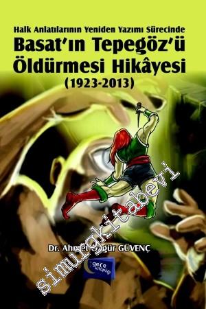 Halk Anlatılarının Yeniden Yazımı Sürecinde Basat'ın Tepegöz'ü Öldürmesi Hikâyesi 1923 - 2013 -