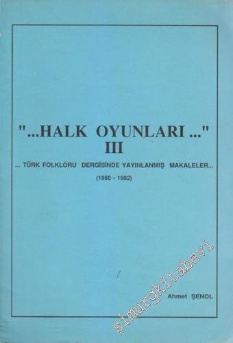 Halk Oyunları 3 - Türk Folkloru Dergisinde Yayınlanmış Makaleler (1980