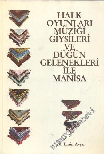 Halk Oyunları Müziği Giysileri ve Düğün Gelenkleri İle Manisa = Folk Dances Dress and Wedding Traditions of Manisa -