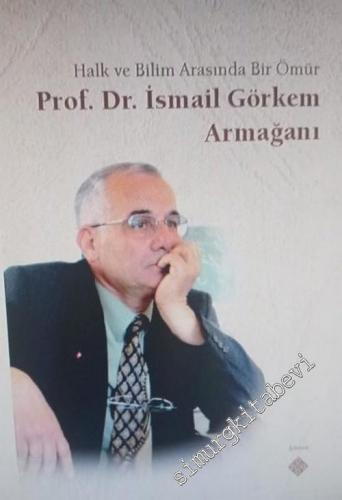 Halk ve Bilim Arasında Bir Ömür - İsmail Görkem Armağanı -        2020