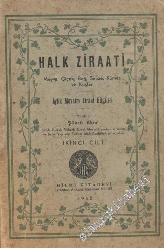 Halk Ziraati: Meyve, Çiçek, Bağ, Sebze, Kümes ve Kuşlar / Aylık Mevsim Ziraat Bilgileri - İkinci Cilt -