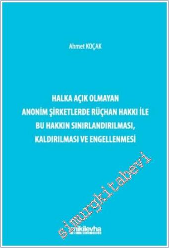 Halka Açık Olmayan Anonim Şirketlerde Rüçhan Hakkı ile Bu Hakkın Sınırlandırılması Kaldırılması ve Engellenmesi -        2024