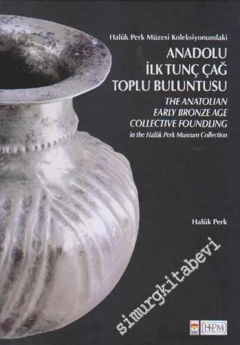 Haluk Perk Müzesi Koleksiyonundaki Anadolu İlk Tunç Çağ Toplu Buluntus