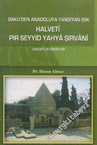 Halvetî Pir Seyyid Yahya Şirvani: Bakü'den Anadoluya Yansıyan Işık: Hayatı Eserleri -