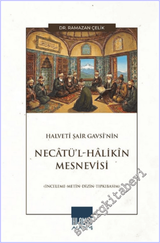 Halveti Şair Gavsi'nin Necatü'l-Hâlikîn Mesnevisi : İnceleme Metin Dizin Tıpkıbasım -