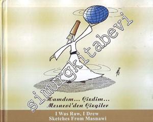 Hamdım Çizdim: Mesnevi'den Çizgiler = I Was Raw I Drew Sketches From Masnawi -