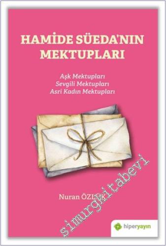 Hamide Süeda'nın Mektupları : Aşk Mektupları - Sevgili Mektupları - Asri Kadın Mektupları -        2020