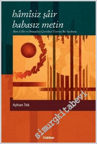 Hamisiz Şair Babasız Metin : Mem u Zin ve Osmanlıca Çevirileri Üzerine Bir İnceleme -        2018