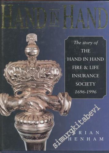 Hand in Hand: The Story of the Hand In Hand Fire & Life Insurance Society 1696 - 1996 -