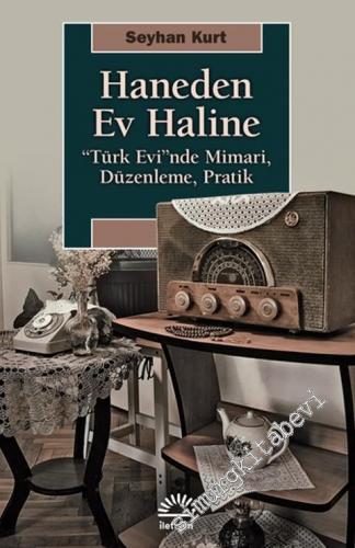 Haneden Ev Haline : Türk Evinde Mimari Düzenleme Pratik -