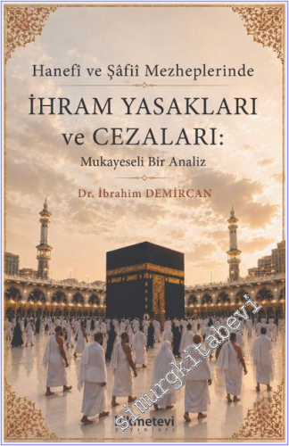 Hanefi ve Şafii Mezheplerinde İhram Yasakları ve Cezaları Mukayeseli Bir Analiz -