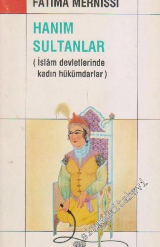 Hanım Sultanlar: İslam Devletlerinde Kadın Hükümdarlar
