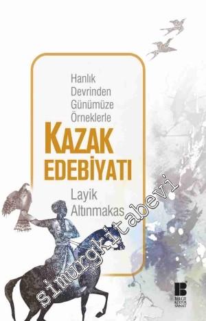 Hanlık Devrinden Günümüze Örneklerle Kazak Edebiyatı