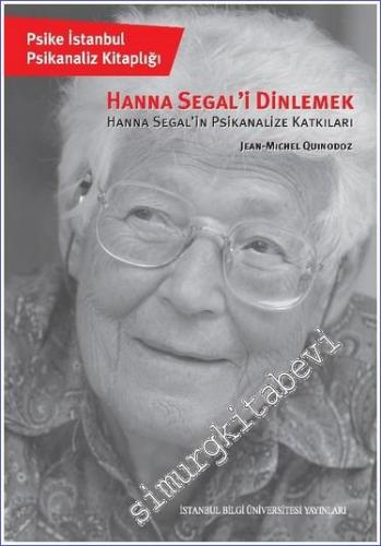 Hanna Segal'i Dinlemek : Hanna Segal'in Psikanalize Katkıları - 2024