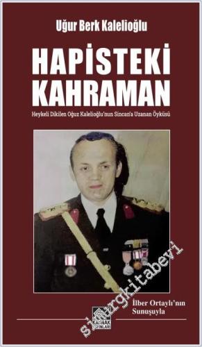 Hapisteki Kahraman : Heykeli Dikilen Oğuz Kalelioğlu'nun Sincan'a Uzanan Öyküsü -        2025