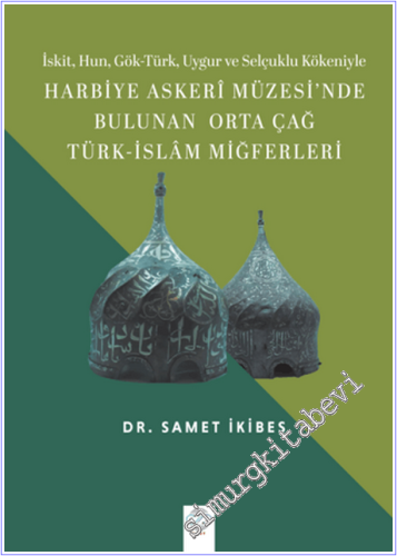 Harbiye Askeri Müzesi'nde Bulunan Orta Çağ Türk - İslam Miğferleri -        2026