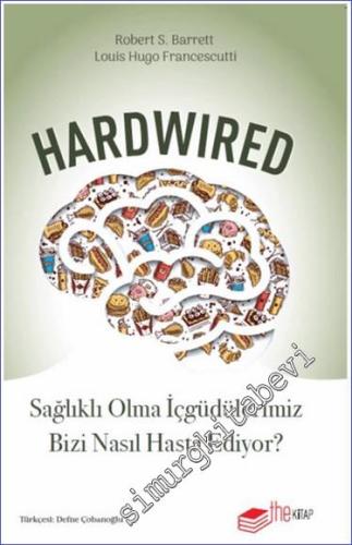 Hardwired: Sağlıklı Olma İçgüdülerimiz Bizi Nasıl Hasta Ediyor - 2024