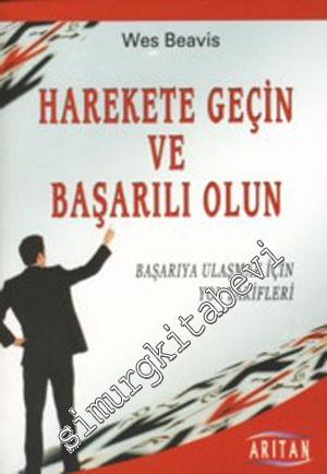 Harekete Geçin ve Başarılı Olun: Başarıya Ulaşmak İçin Yol Tarifleri -