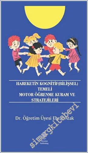 Hareketin Kognitif (Bilişsel) Temeli Motor Öğrenme Kuram ve Stratejileri -        2023