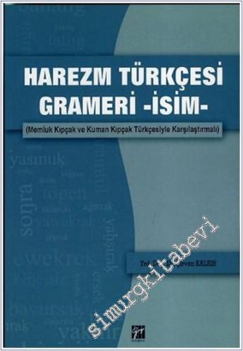 Harezm Türkçesi Grameri - İsim : Memluk Kıpçak ve Kuman Kıpçak Türkçesiyle Karşılaştırmalı -        2013