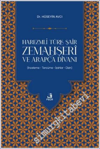 Harezmli Türk Şair Zemahşeri ve Arapça Divanı : İnceleme Tercüme İzahl
