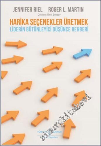 Harika Seçenekler Üretmek : Liderin Bütünleyici Düşünce Rehberi -        2025