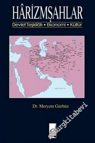 Hârizmşahlar : Devlet Teşkilatı, Ekonomi, Kültür -        2014