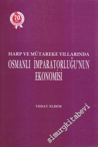Harp ve Mütareke Yıllarında Osmanlı İmparatorluğu'nun Ekonomisi -        1994