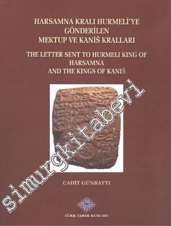 Harsamna Kralı Hurmeli'ye Gönderilen Mektup ve Kanis Kralları = The Letter Sent to Hurmeli King of Harsamna and The Kings of Kanis -        2014