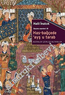 Has - Bağçede ‘Ayş u Tarab: Nedimler, Şairler, Mutrîbler - Seçme Eserler 3 -