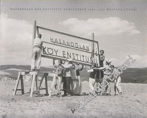 Hasanoğlan Köy Enstitüsü Kurulurken 1941 - 1951 -        2004