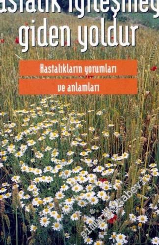 Hastalık İyileşmeye Giden Yoldur: Hastalıkların Yorumları ve Anlamları -        2002