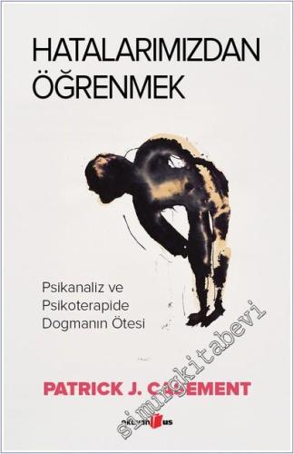 Hatalarımızdan Öğrenmek : Psikanaliz ve Psikoterapide Dogmanın Ötesi -