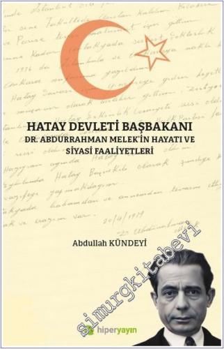 Hatay Devleti Başbakanı : Dr. Abdurrahman Melek'in Hayatı ve Siyasi Faaliyetleri - 2024