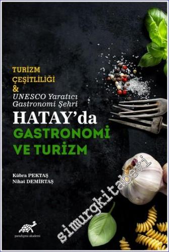 Hatay'da Gastronomi ve Turizm : Turizm Çeşitliliği ve UNESCO Yaratıcı Gastronomi Şehri -        2021