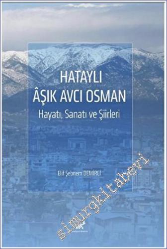 Hataylı Aşık Avcı Osman Hayatı, Sanatı ve Şiirleri -        2023