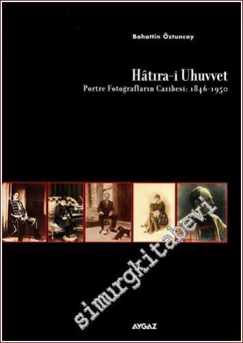 Hatıra-i Uhuvvet: Portre Fotoğrafların Cazibesi 1846 - 1950 -