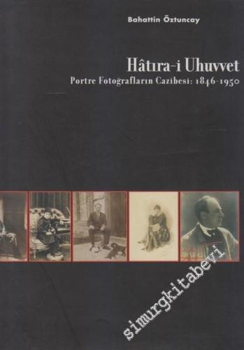 Hâtıra-i Uhuvvet: Portre Fotoğrafların Cazibesi 1846 - 1950