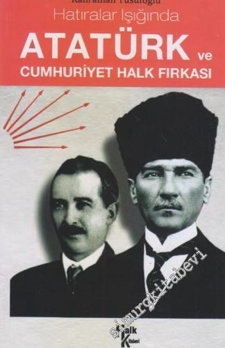 Hatıralar Işığında Atatürk ve Cumhuriyet Halk Fırkası : Dünü ve Bugünü